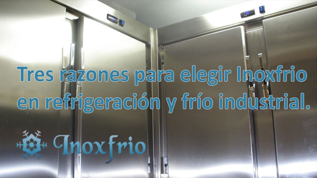 Tres razones para elegir Inoxfrio en refrigeración y frío industrial.