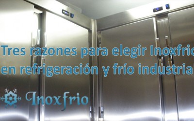 Tres razones para elegir Inoxfrio en refrigeración y frío industrial.