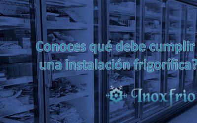 Conoces qué debe cumplir una instalación frigorífica?